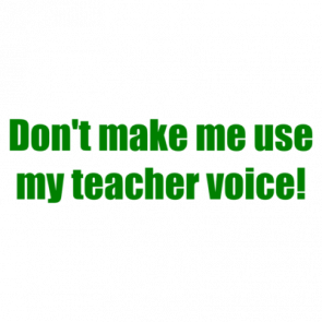 Dont Make Me Use My Teacher Voice Shirt