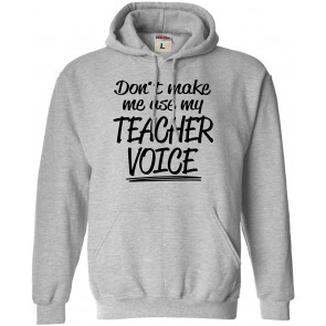 Don't Make Me Use My Teacher Voice T-Shirt