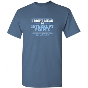 Don't Mean To Interrupt People T-Shirt