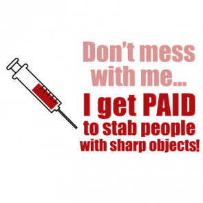 Dont Mess With Me I Get Paid To Stab People With Sharp Objects Funny Nurse Tshirt