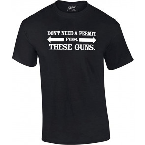 Don't Need A Permit For These Guns T-Shirt