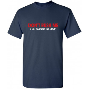 Don't Rush Me I Get Paid T-Shirt