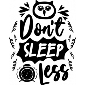 Dont Sleep Less T-Shirt