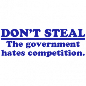 Dont Steal  The Government Hates Competition Shirt