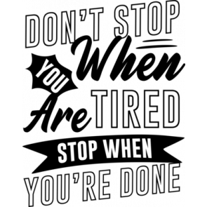 Dont Stop When You Are Tired Stop When Youre Done T-Shirt