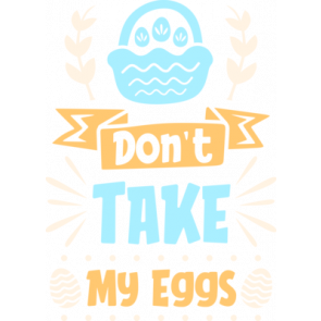 Dont Take My Eggs T-Shirt