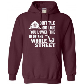 Don't Talk Out Loud You Lower The IQ Sweat T-Shirt