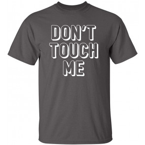 Don't Touch Me T-Shirt