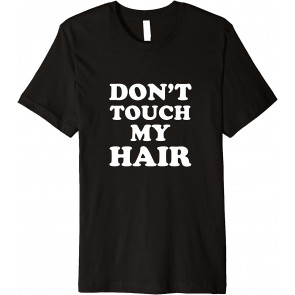 Don't Touch My Hair T-Shirt
