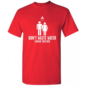 Don't Waste Shower Together T-Shirt