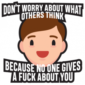 Dont Worry About What Others Think  Because No One Gives A Fuck About You Funny Tshirt