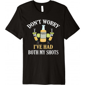 Don't Worry I've Had Both My Shots - T-Shirt