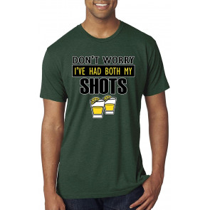 Don't Worry I've Had Both My Shots Drinking T-Shirt