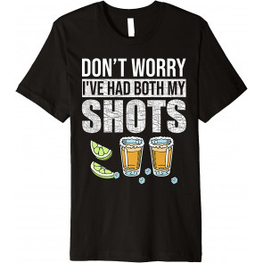 Don't Worry I've Had Both My Shots T-Shirt