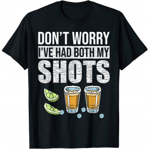 Don't Worry I've Had Both My Shots T-Shirt