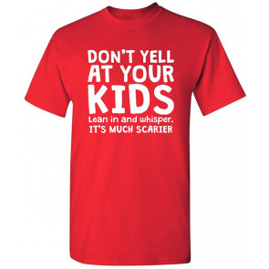 Don't Yell Whisper Much Scarier T-Shirt