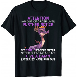 Dragon Attention I Am Out Of Order Until Further Notice T-Shirt