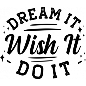 Dream It Wish It Do It T-Shirt