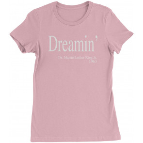 Dreamin Martin Luther King Quote Womens T-Shirt