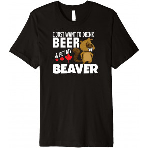 Drink Beer And Pet My Beaver T T-Shirt