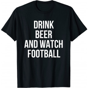 Drink Beer And Watch Football Drinking T-Shirt