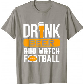 Drink Beer And Watch Football Novelty T T-Shirt