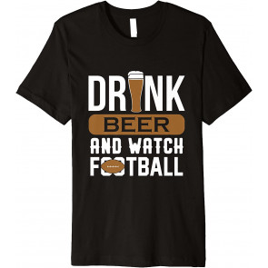Drink Beer And Watch Football T T-Shirt