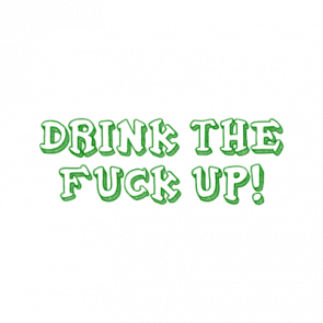Drink The Fuck Up Shirt