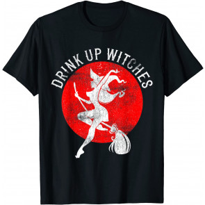 Drink Up Witches  T-Shirt