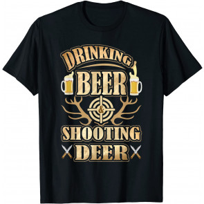Drinking Beer & Shooting Deer T-Shirt