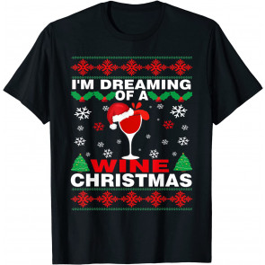 Drinking I'm Dreaming Of A Wine Christmas UGLY Xmas Holiday T-Shirt