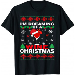 Drinking I'm Dreaming Of A Wine Christmas UGLY Xmas Holiday T-Shirt