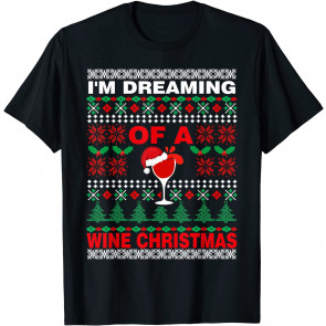 Drinking I'm Dreaming Of A Wine Christmas UGLY Xmas T-Shirt