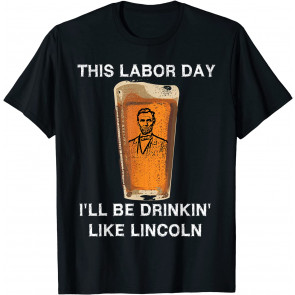 Drinking Like Lincoln T-Shirt