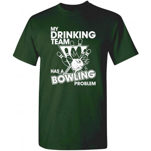 Drinking Team Bowling Problem Novelty Sarcastic Funny T-Shirt