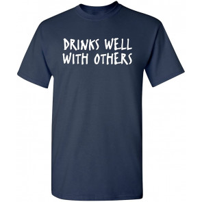 Drinks Well With Others T-Shirt