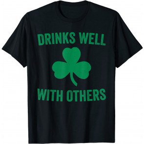Drinks Well With Others T-Shirt