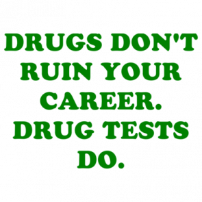 Drugs Dont Ruin Your Career Drug Tests Do Shirt