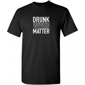Drunk Wives Matter T-Shirt