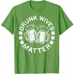 Drunk Wives Matter T-Shirt