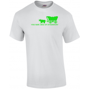 You Have Died Of Dysentery T-Shirt
