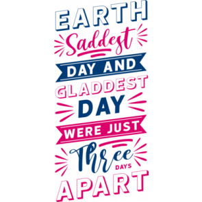 Earth Saddest Day And Gladdest Day Were Just Three Days Apart T-Shirt