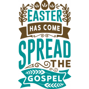 Easter Has Come Spread The Gospel T-Shirt