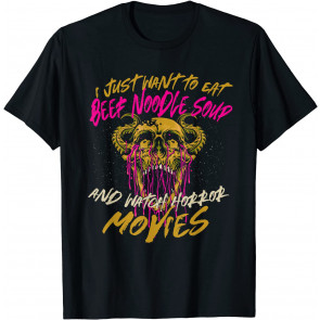 Eat Beef Noodle Soup And Watch Horror Movies Comfort Food T-Shirt