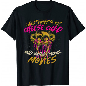 Eat Cheese Curd And Watch Horror Movies Comfort Food T-Shirt