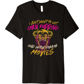 Eat Corn Pudding And Watch Horror Movies Comfort Food T-Shirt