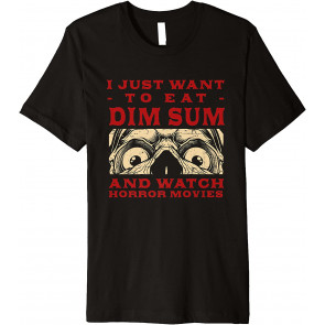Eat Dim Sum And Watch Horror Movies Chinese Food Movie Lover T-Shirt