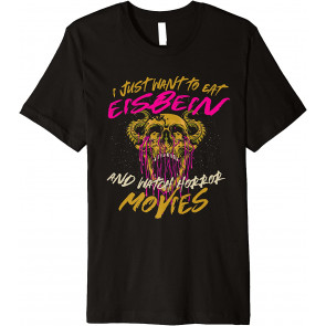 Eat Eisbein And Watch Horror Movies Comfort Food T-Shirt