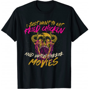 Eat Fried Chicken And Watch Horror Movies Comfort Food T-Shirt
