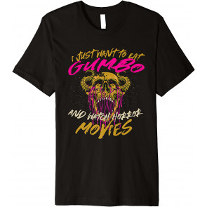 Eat Gumbo And Watch Horror Movies Comfort Food Seafood T-Shirt